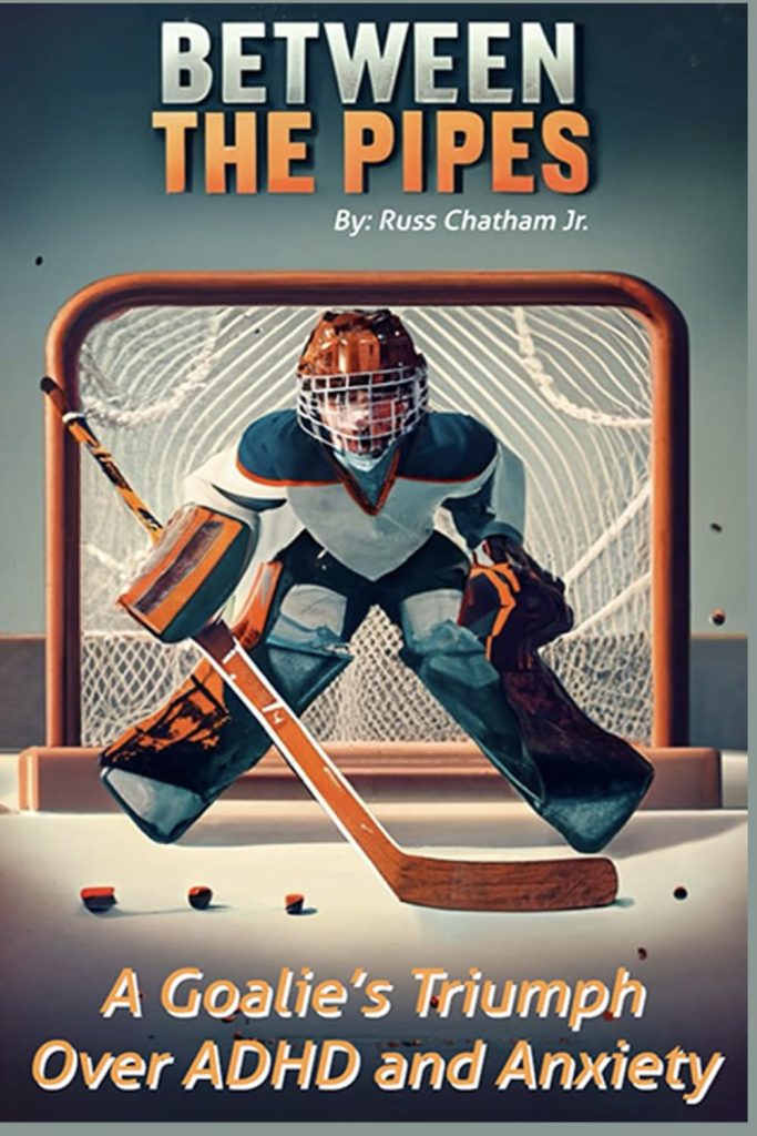 The cover of the book Between the Pipes A Goalies Triumph over ADHD and Anxiety featuring a Goalie in front on the net.
